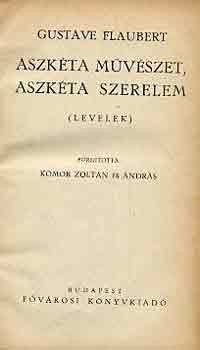 Gustave Flaubert - Aszkéta művészet, aszkéta szerelem (levelek)