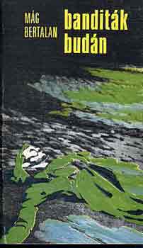 Mág Bertalan - Banditák budán