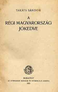 Takts Sndor - A rgi Magyarorszg jkedve