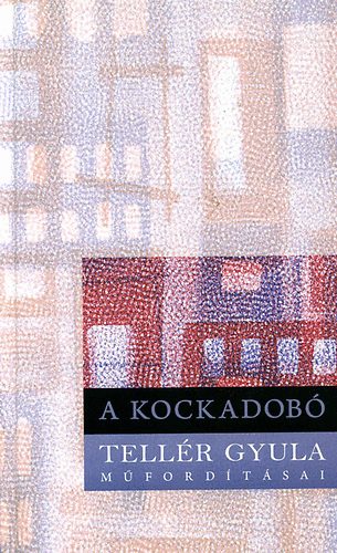 Kulin Ferenc  (szerk.) - A kockadob� - Tell�r Gyula m�ford�t�sai