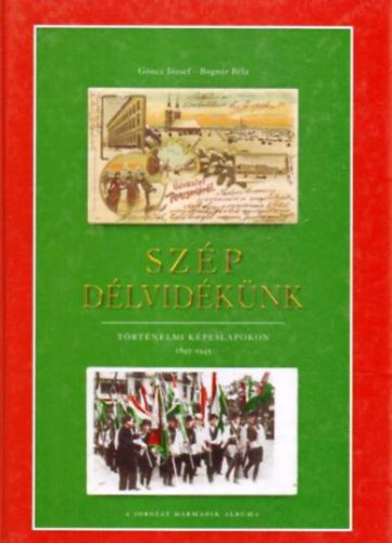 Gncz Jzsef-Bognr Bla - Szp Dlvidknk trtnelmi kpeslapokon 1897-1945