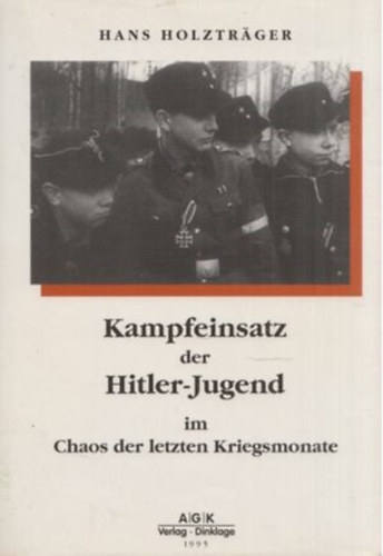 Hans Holztr�ger - Kampfeinsatz der Hitler-Jugend im Chaos der letzten Kriegsmonate