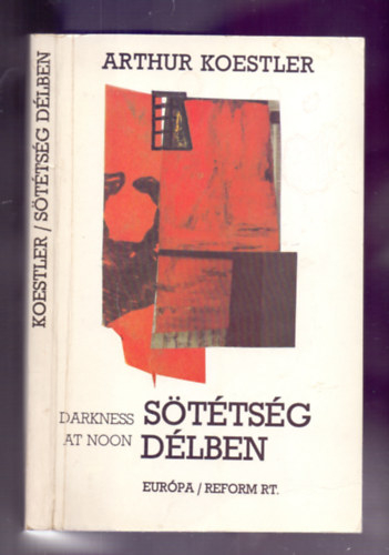 Szerk.: Osztovits Levente, Ford.: Bart Istvn Arthur Koestler - Sttsg dlben - DARKNESS AT NOON