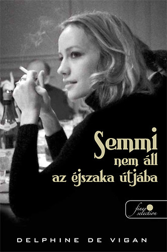 Delphine De Vigan - Semmi nem �ll az �jszaka �tj�ba