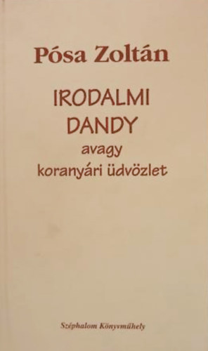 P�sa Zolt�n - Irodalmi dandy avagy korany�ri �dv�zlet