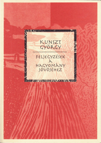 Kunszt Gyrgy - Feljegyzsek a hagyomny jvjhez