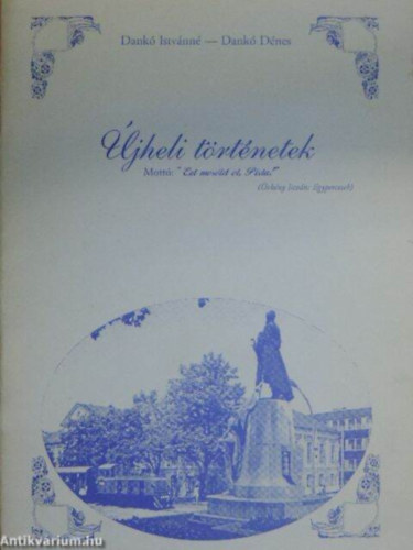 Dankó Dénes Dankó Istvánné - Újheli történetek
