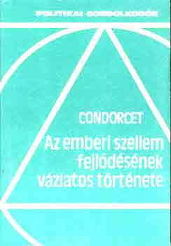 de Nicolas Condorcet - Az emberi szellem fejl�d�s�nek v�ltozatos t�rt�nete