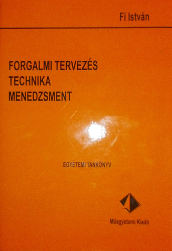 Fi Istv�n - Forgalmi tervez�s, technika, menedzsment