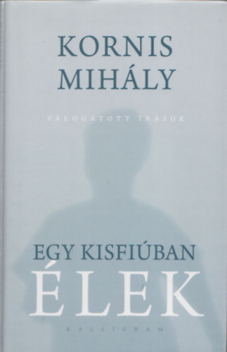 Egy kisfi�ban �lek - V�logatott �r�sok (CD mell�klettel)