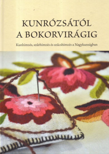 Kunr�zs�t�l a bokorvir�gig - Kunh�mz�s, sz�rh�mz�s �s sz�csh�mz�s a Nagykuns�gban