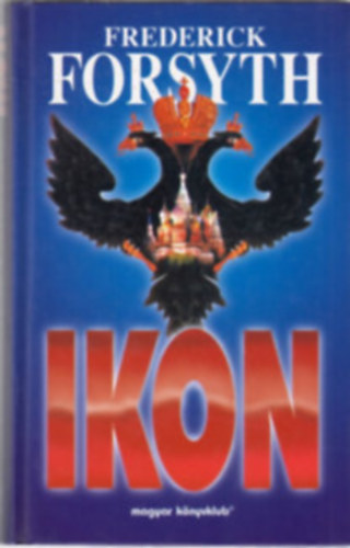 Frederick Forsyth - 2db Forsyth reg�ny: Ikon, �tver�s I-II