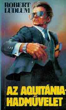 Robert Ludlum - Az Aquitánia-hadművelet