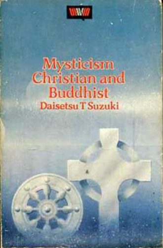 Daisetsu Teitaro Suzuki - Mysticism Christian and Buddhist