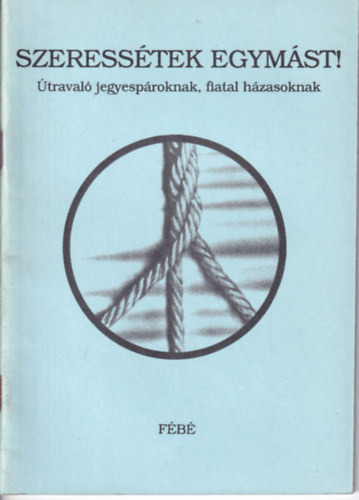 Madocsai Mikl�s, Bencz�r L�szl� T�rmezei Erzs�bet - Szeress�tek egym�st! (�traval� jegyesp�roknak, fiatal h�zasoknak)