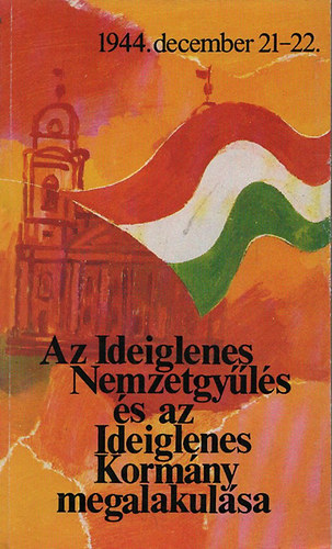 Az Ideiglenes Nemzetgy�l�s �s az Ideiglenes Korm�ny megalakul�sa