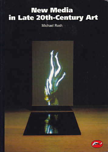 Michael Rush - New Media in Late 20th-Century Art
