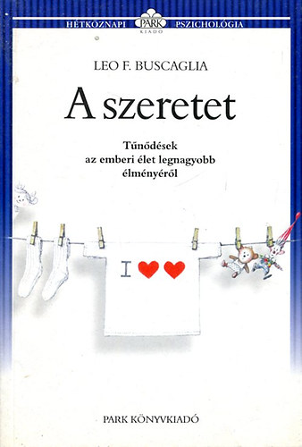 Leo F. Buscaglia - A szeretet - Tűnődések az emberi élet legnagyobb élményéről