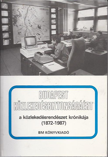 Szilv�si Ferenc - Budapest k�zleked�sbiztons�g��rt - A k�zleked�srend�szet kr�nik�ja 1872-1987