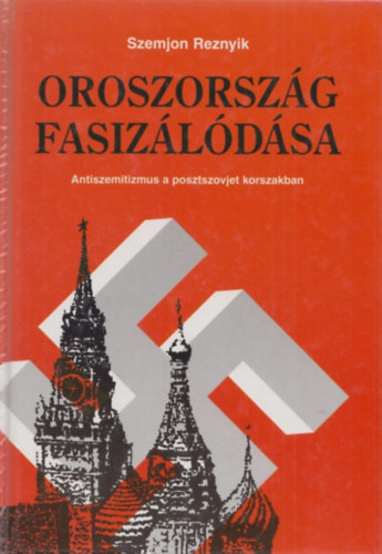 Szemjon Reznyik - Oroszorszg fasizldsa - Antiszemitizmus a posztszovjet korszakban