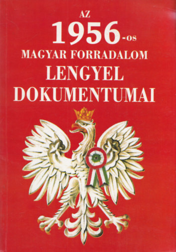 Tischler Jnos  (szerk.) - Az 1956-os magyar forradalom lengyel dokumentumai (Dediklt)