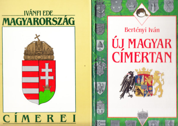 Bert�nyi Iv�n Iv�nfi Ede - Magyarorsz�g c�merei + �j Magyar c�mertan (2 k�tet)