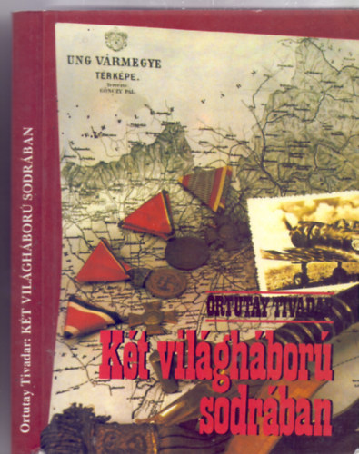 Ortutay Tivadar - Kt vilghbor sodrban (Szerkesztette s lektorlta: Veress D. Csaba)