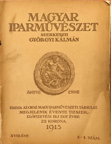 Gyrgyi Klmn szerk. - Magyar Iparmvszet. XVIII. vfolyam, 1915. 3-4. szm