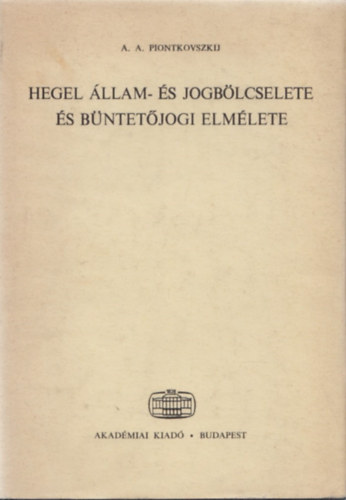 A.A. Piontkovszkij - Hegel llam- s jogblcselete s bntetjogi elmlete