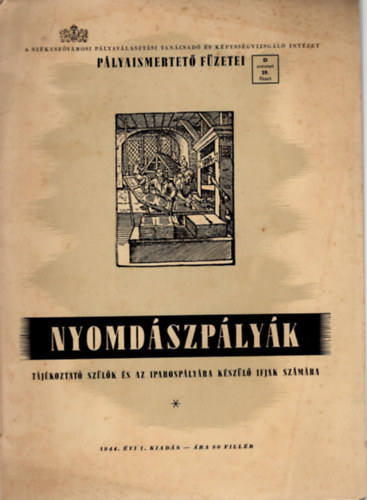 Nyomdszplyk- Tjkoztat szlk s iparosplyra kszl ifjak szmra 1944. vi 1. kiads