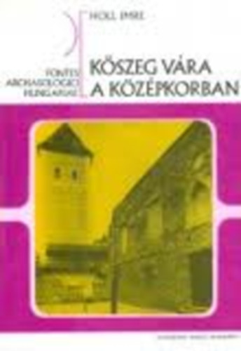 Holl Imre - K�szeg v�ra a k�z�pkorban