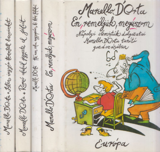 Marcello D'Orta - 4 db Marcello D'Orta m�: �n, rem�lj�k, meg�szom + Ha nem volna nagyap�m, ki k�ne tal�lni + R�me� alulr�l jegyezte el J�li�t + Isten ingy�r teremtett benn�nket