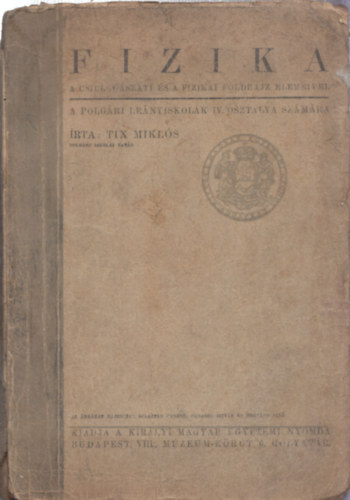 Tix Mikl�s - Fizika - A csillag�szati �s a fizikai f�ldrajz elemeivel (A polg�ri le�nyiskol�k IV. oszt�lya sz�m�ra)