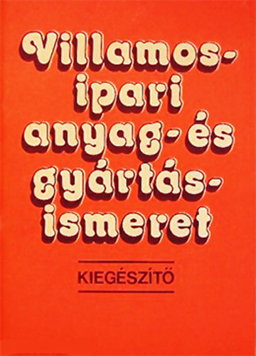 Végh Attiláné - Villamosipari anyag- és gyártásismeret (Kiegészítő)