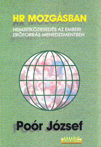 Poór József dr. - HR mozgásban- Nemzetköziesedés az emberi erőforrás menedzsmentben (Kézikönyv)