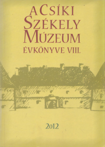 Kelemen Ilona (fszerk.) - A Cski Szkely Mzeum vknyve VIII. 2012