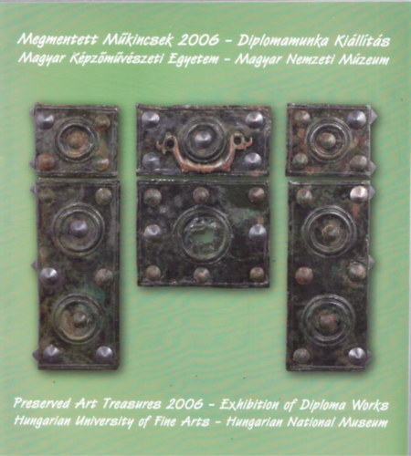 Megmentett Mkincsek 2006 - Diplomamunka killts - Magyar Kpzmvszeti Egyetem - Magyar Nemzeti Mzeum