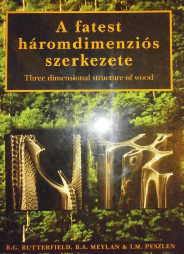 B. G. Butterfield - B. A. Meylan - I. M. Peszlen - A fatest hromdimenzis szerkezete - Three dimensional structure of wood