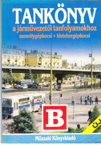 Dr. Kov�cs Zolt�n  (szerkeszt�) - Tank�nyv a j�rm�vezet�i tanfolyamokhoz (szem�lygk.-kistehergk) "B"