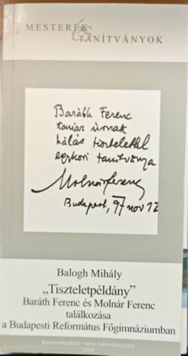 Balogh Mih�ly - "Tiszteletp�ld�ny" Bar�th Ferenc �s Moln�r Ferenc tal�lkoz�sa a Budapesti Reform�tus F�gimn�ziumban
