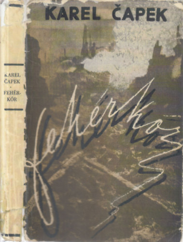 Karel Capek - Fehrkr - Drma hrom felvonsban, tizenngy kpben (I. kiads)