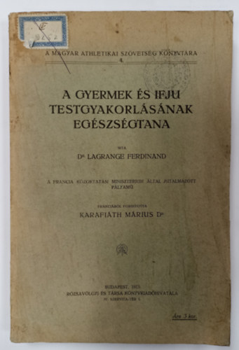 Dr. Dr. Karafiáth Márius ford. Lagrange Ferdinand - A gyermek és ifju testgyakorlásának egészségtana