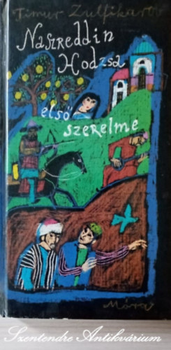 Szerk.: Rig� B�la, Csejdy Vir�g  Timur Zulfikarov (szerk.), Galv�cs Ad�l (ford.), W�rtz �d�m (illusztr�tor) - Naszreddin Hodzsa els� szerelme - Galv�cs Ad�l ford�t�s�ban, W�rtz �d�m rajzaival (saj�t k�ppel)