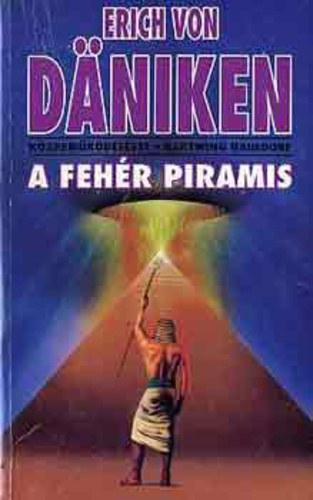 Hartwing Hausdorf, Fordította: Kászonyi Ágota Erich von Däniken - A fehér piramis (A sárga istenek fiai - Bajan-Kara-Ula - Tibet, a világ teteje - Mongólia titkai - Isteni eredetű szigetbirodalom: Japán - Ufók Kínában - Félelmetes negyedik típusú találkozások...)