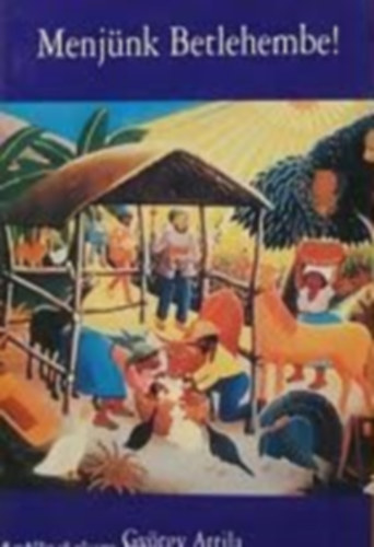 Gy�rgy Attila - Menj�nk betlehembe! - Adventi �s kar�csonyi gondolatok