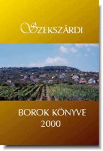 Szeksz�rd - Szeksz�rdi borok k�nyve 2000
