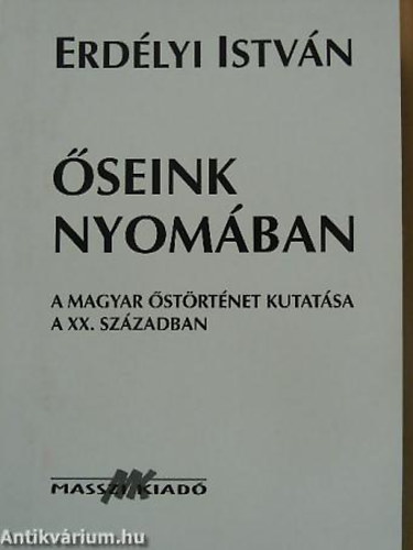 Erdélyi István - Őseink nyomában (A magyar őstörténet kutatása a XX. században)