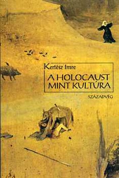 Kert�sz Imre - A holocaust mint kult�ra (H�rom el�ad�s)