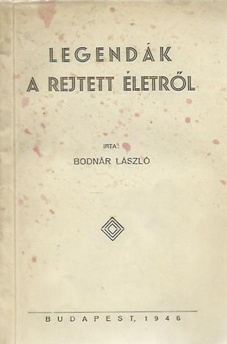 Dr. Bodnr Lszl - Legendk a rejtett letrl