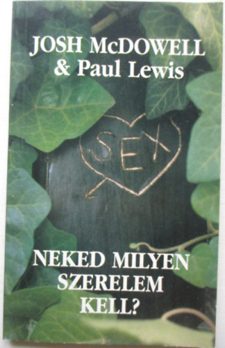 Josh McDowell - Paul Lewis - Neked milyen szerelem kell?